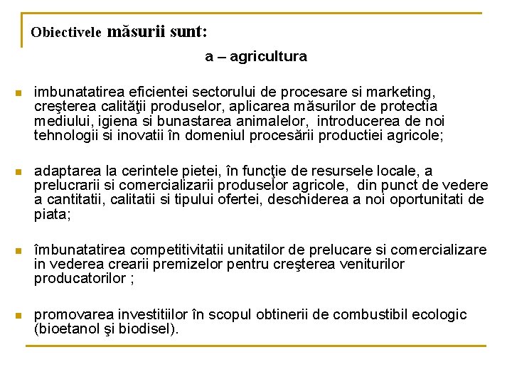 Obiectivele măsurii sunt: a – agricultura n imbunatatirea eficientei sectorului de procesare si marketing,