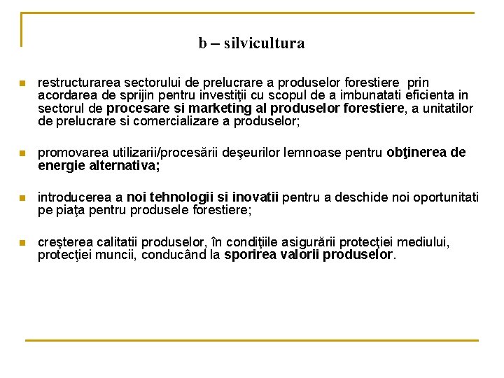 b – silvicultura n restructurarea sectorului de prelucrare a produselor forestiere prin acordarea de