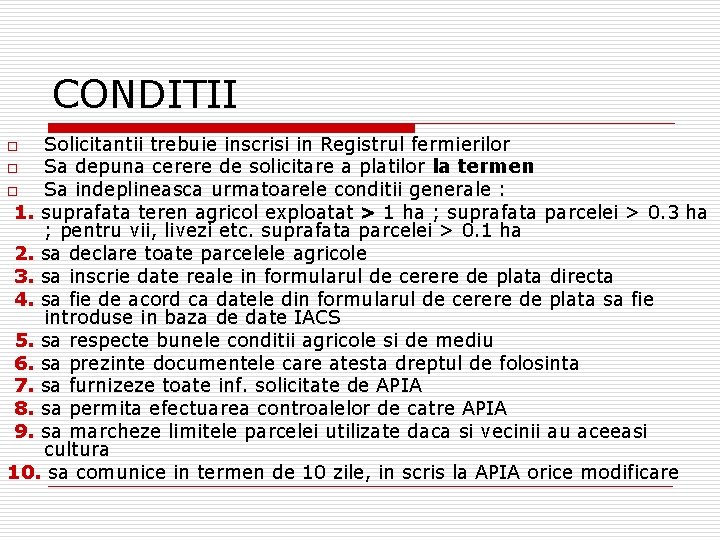 CONDITII Solicitantii trebuie inscrisi in Registrul fermierilor o Sa depuna cerere de solicitare a