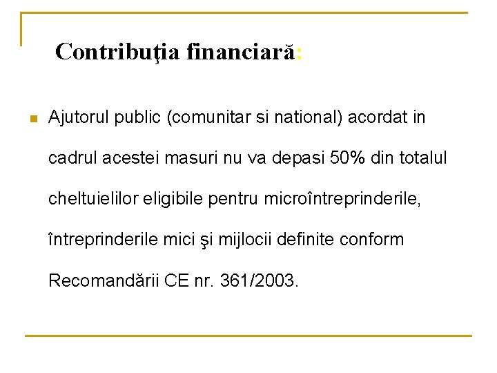 Contribuţia financiară: n Ajutorul public (comunitar si national) acordat in cadrul acestei masuri nu