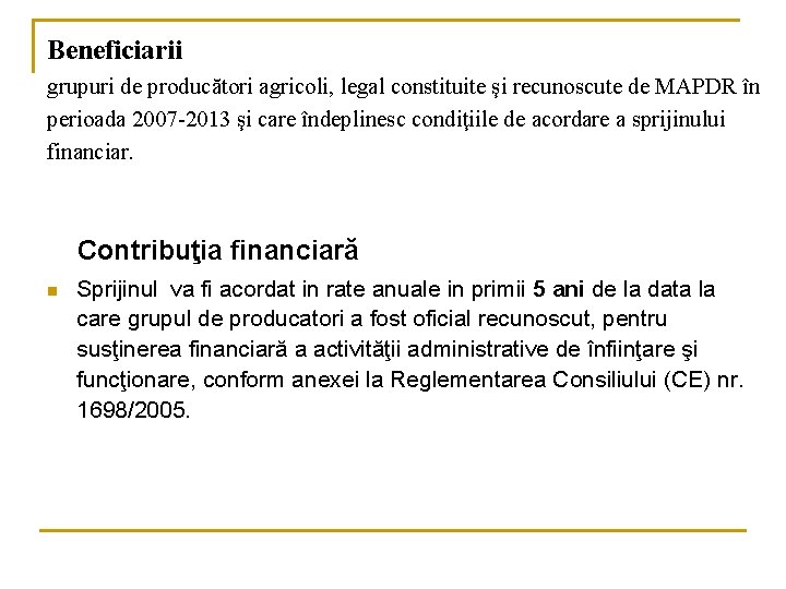 Beneficiarii grupuri de producători agricoli, legal constituite şi recunoscute de MAPDR în perioada 2007
