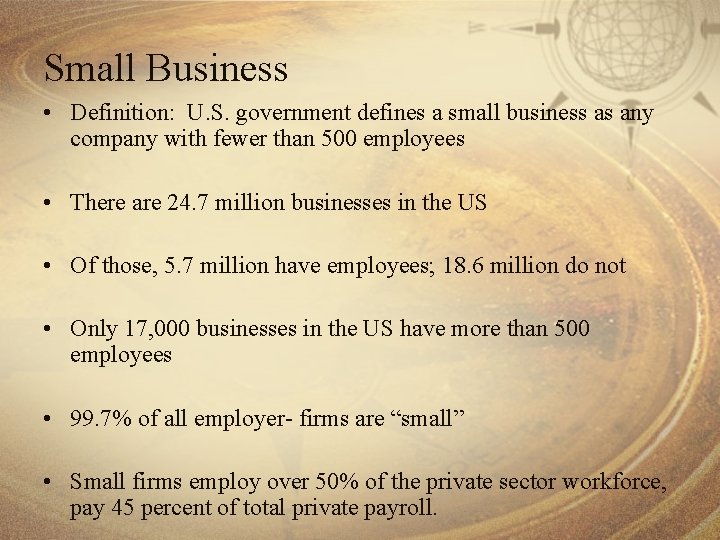 Small Business • Definition: U. S. government defines a small business as any company