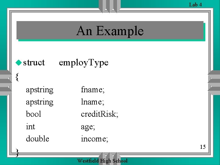 Lab 4 An Example u struct employ. Type { apstring bool int double fname; Lab 4 An Example u struct employ. Type { apstring bool int double fname;