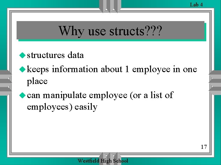 Lab 4 Why use structs? ? ? u structures data u keeps information about Lab 4 Why use structs? ? ? u structures data u keeps information about