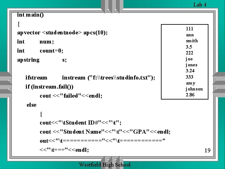Lab 4 int main() { apvector <studentnode> apcs(10); int num; int count=0; apstring s; Lab 4 int main() { apvector <studentnode> apcs(10); int num; int count=0; apstring s;