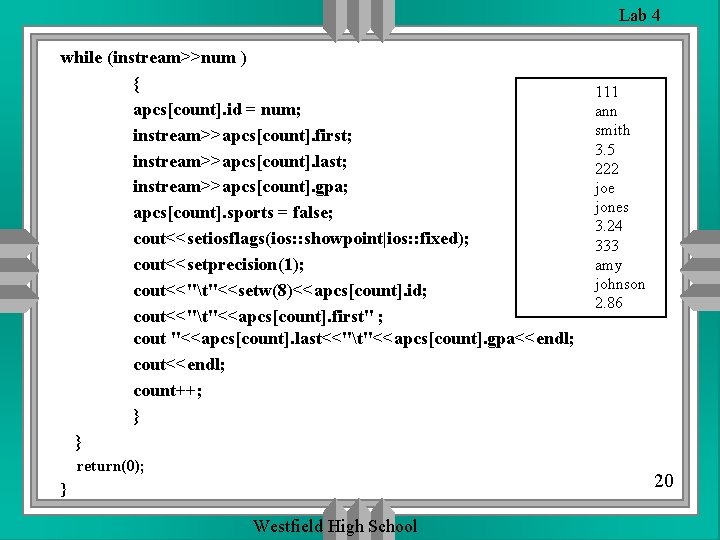 Lab 4 while (instream>>num ) { apcs[count]. id = num; instream>>apcs[count]. first; instream>>apcs[count]. last;