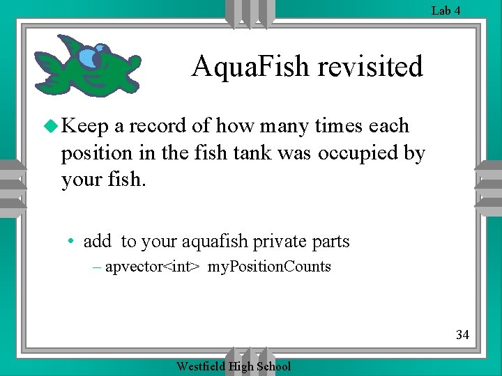 Lab 4 Aqua. Fish revisited u Keep a record of how many times each Lab 4 Aqua. Fish revisited u Keep a record of how many times each