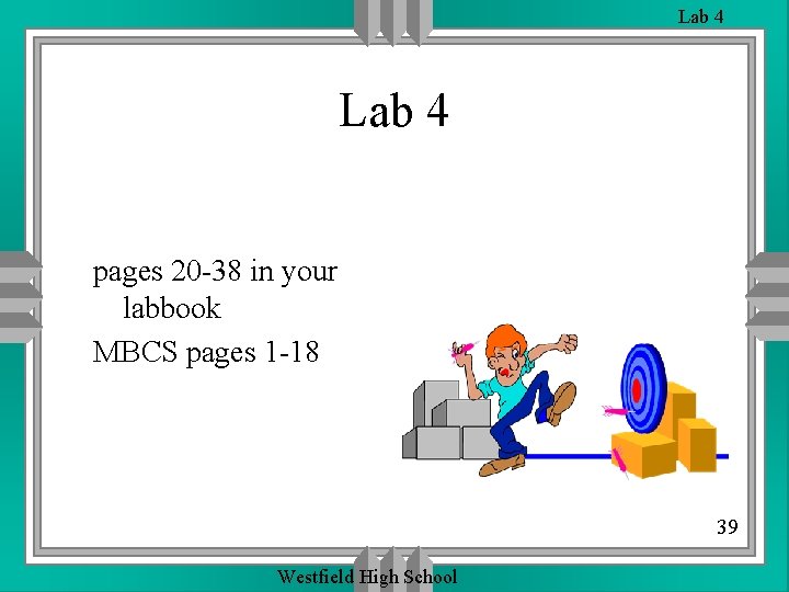 Lab 4 pages 20 -38 in your labbook MBCS pages 1 -18 39 Westfield Lab 4 pages 20 -38 in your labbook MBCS pages 1 -18 39 Westfield