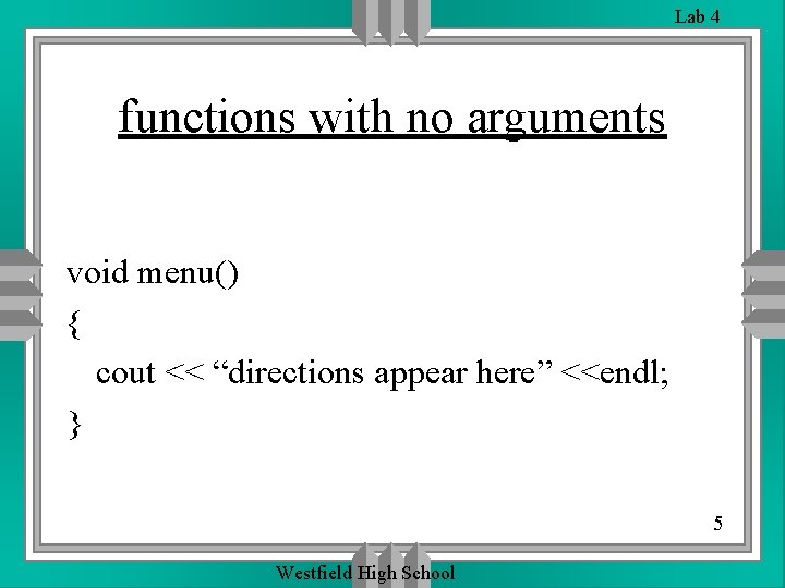 Lab 4 functions with no arguments void menu() { cout << “directions appear here” Lab 4 functions with no arguments void menu() { cout << “directions appear here”