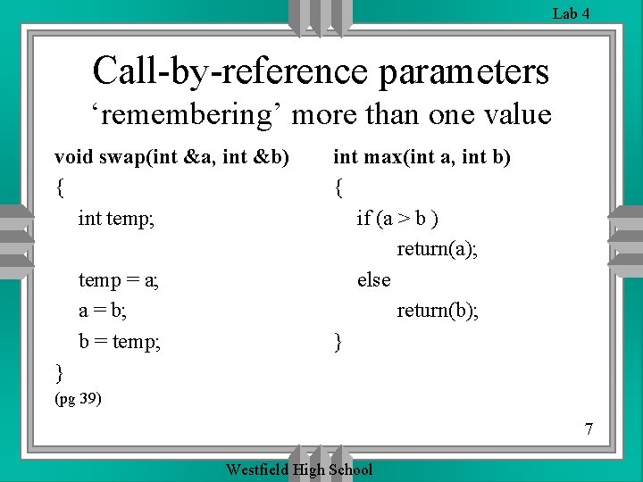 Lab 4 Call-by-reference parameters ‘remembering’ more than one value void swap(int &a, int &b) Lab 4 Call-by-reference parameters ‘remembering’ more than one value void swap(int &a, int &b)