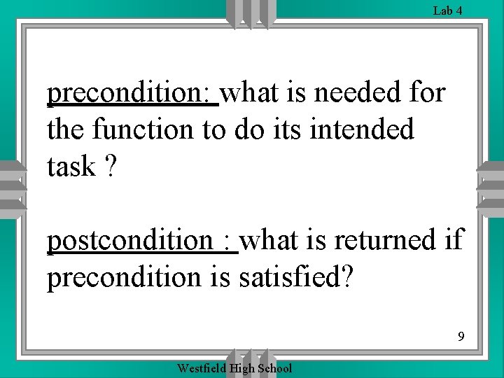 Lab 4 precondition: what is needed for the function to do its intended task Lab 4 precondition: what is needed for the function to do its intended task