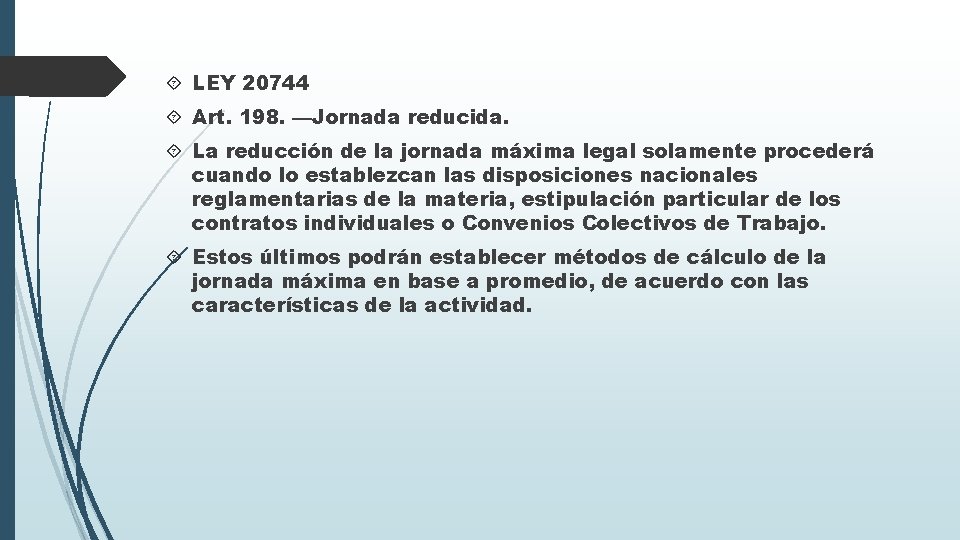  LEY 20744 Art. 198. —Jornada reducida. La reducción de la jornada máxima legal