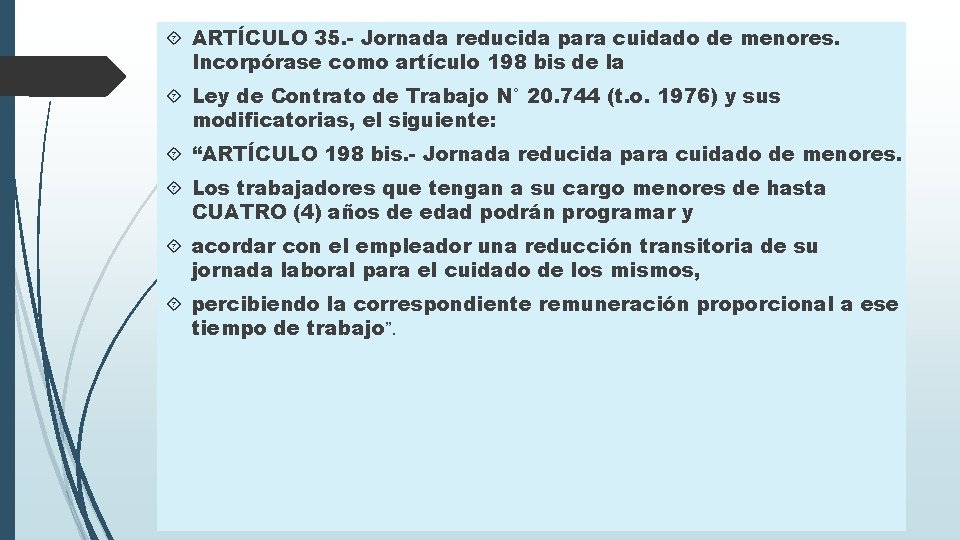  ARTÍCULO 35. - Jornada reducida para cuidado de menores. Incorpórase como artículo 198