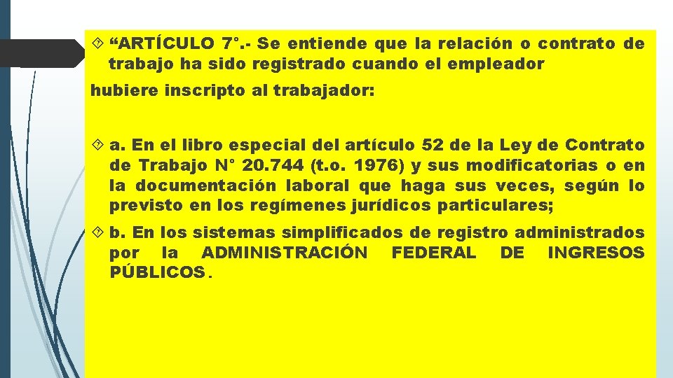  “ARTÍCULO 7°. - Se entiende que la relación o contrato de trabajo ha