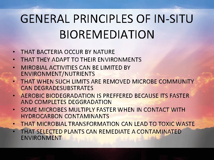 GENERAL PRINCIPLES OF IN-SITU BIOREMEDIATION • THAT BACTERIA OCCUR BY NATURE • THAT THEY