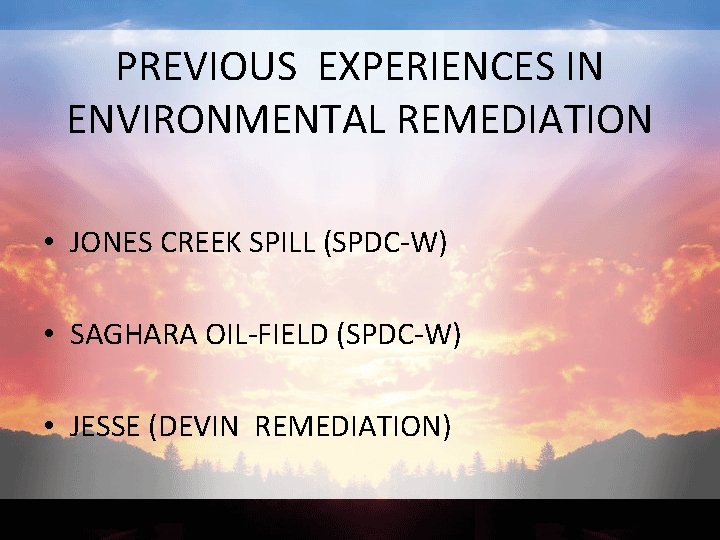 PREVIOUS EXPERIENCES IN ENVIRONMENTAL REMEDIATION • JONES CREEK SPILL (SPDC-W) • SAGHARA OIL-FIELD (SPDC-W)