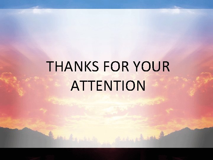 THANKS FOR YOUR ATTENTION 