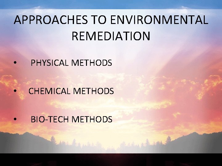 APPROACHES TO ENVIRONMENTAL REMEDIATION • PHYSICAL METHODS • CHEMICAL METHODS • BIO-TECH METHODS 