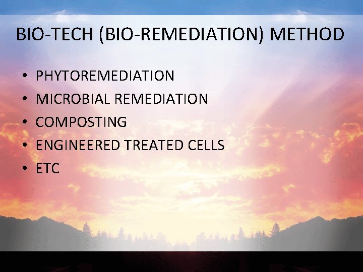 BIO-TECH (BIO-REMEDIATION) METHOD • • • PHYTOREMEDIATION MICROBIAL REMEDIATION COMPOSTING ENGINEERED TREATED CELLS ETC