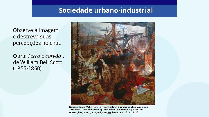 Sociedade urbano-industrial Observe a imagem e descreva suas percepções no chat. Obra: Ferro e