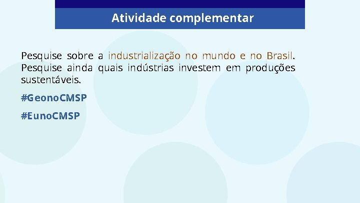 Atividade complementar Pesquise sobre a industrialização no mundo e no Brasil. Pesquise ainda quais