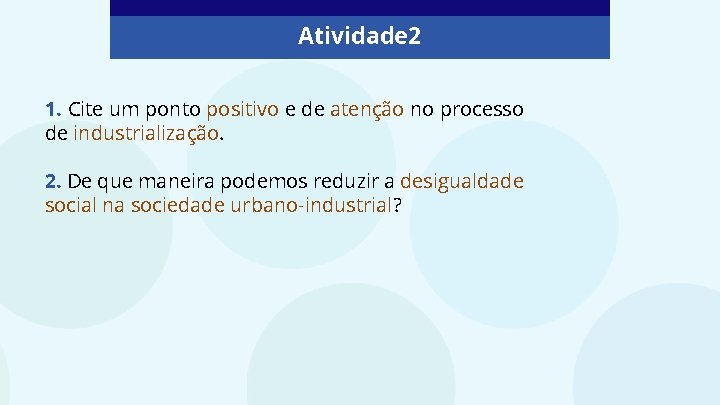 Atividade 2 1. Cite um ponto positivo e de atenção no processo de industrialização.