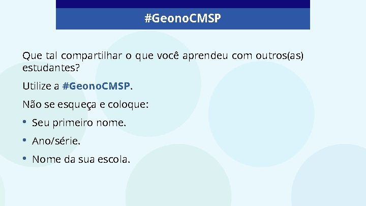 #Geono. CMSP Que tal compartilhar o que você aprendeu com outros(as) estudantes? Utilize a