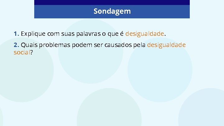 Sondagem 1. Explique com suas palavras o que é desigualdade. 2. Quais problemas podem