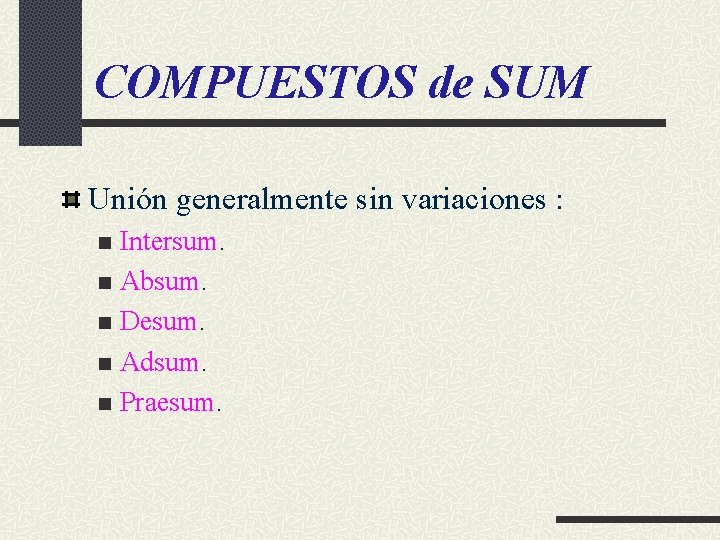 COMPUESTOS de SUM Unión generalmente sin variaciones : Intersum. n Absum. n Desum. n