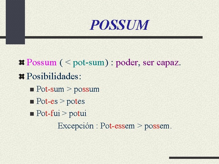 POSSUM Possum ( < pot-sum) : poder, ser capaz. Posibilidades: Pot-sum > possum n