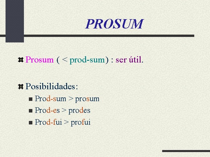 PROSUM Prosum ( < prod-sum) : ser útil. Posibilidades: Prod-sum > prosum n Prod-es