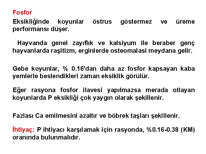 Fosfor Eksikliğinde koyunlar performansı düşer. östrus göstermez ve üreme Hayvanda genel zayıflık ve kalsiyum