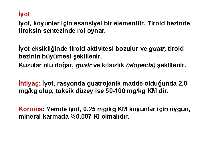 İyot Iyot, koyunlar için esansiyel bir elementtir. Tiroid bezinde tiroksin sentezinde rol oynar. İyot