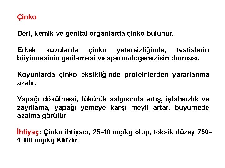 Çinko Deri, kemik ve genital organlarda çinko bulunur. Erkek kuzularda çinko yetersizliğinde, testislerin büyümesinin