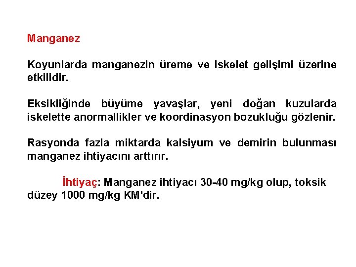 Manganez Koyunlarda manganezin üreme ve iskelet gelişimi üzerine etkilidir. Eksikliğinde büyüme yavaşlar, yeni doğan