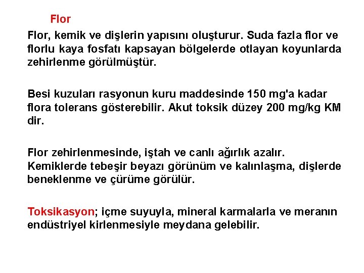 Flor, kemik ve dişlerin yapısını oluşturur. Suda fazla flor ve florlu kaya fosfatı kapsayan