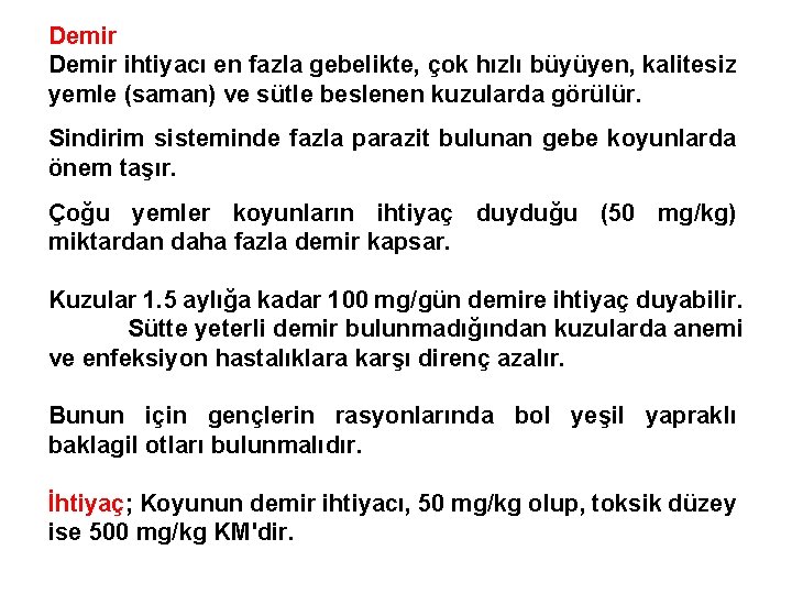 Demir ihtiyacı en fazla gebelikte, çok hızlı büyüyen, kalitesiz yemle (saman) ve sütle beslenen