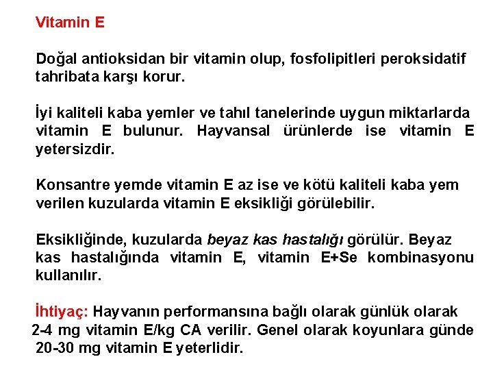 Vitamin E Doğal antioksidan bir vitamin olup, fosfolipitleri peroksidatif tahribata karşı korur. İyi kaliteli