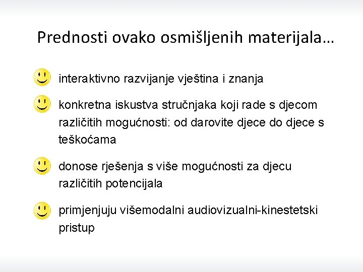 Prednosti ovako osmišljenih materijala… interaktivno razvijanje vještina i znanja konkretna iskustva stručnjaka koji rade