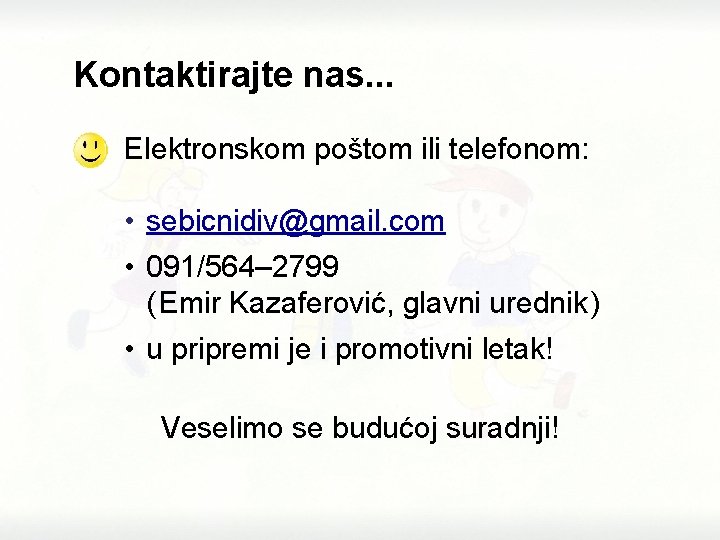 Kontaktirajte nas. . . Elektronskom poštom ili telefonom: • sebicnidiv@gmail. com • 091/564– 2799