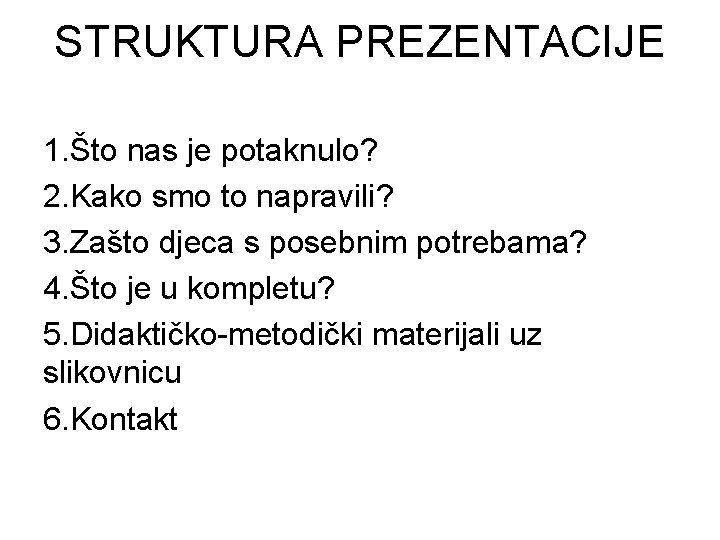 STRUKTURA PREZENTACIJE 1. Što nas je potaknulo? 2. Kako smo to napravili? 3. Zašto