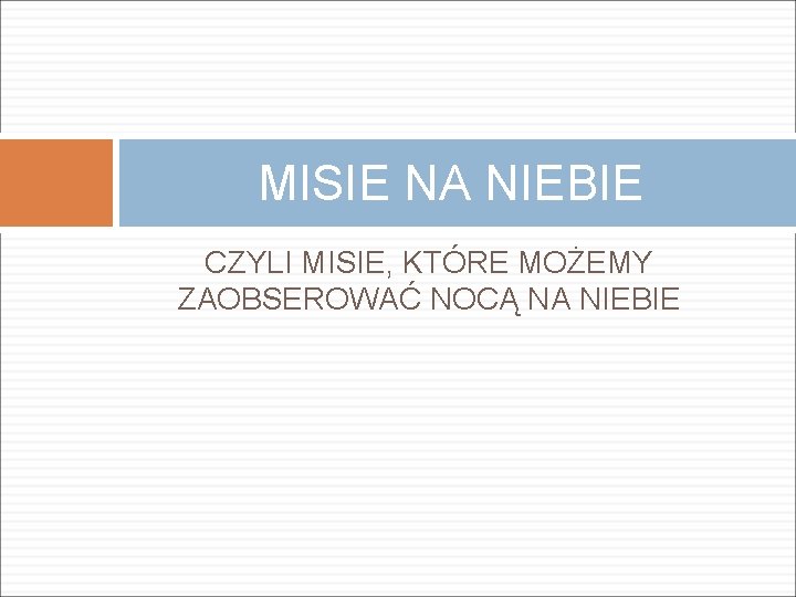 MISIE NA NIEBIE CZYLI MISIE, KTÓRE MOŻEMY ZAOBSEROWAĆ NOCĄ NA NIEBIE 