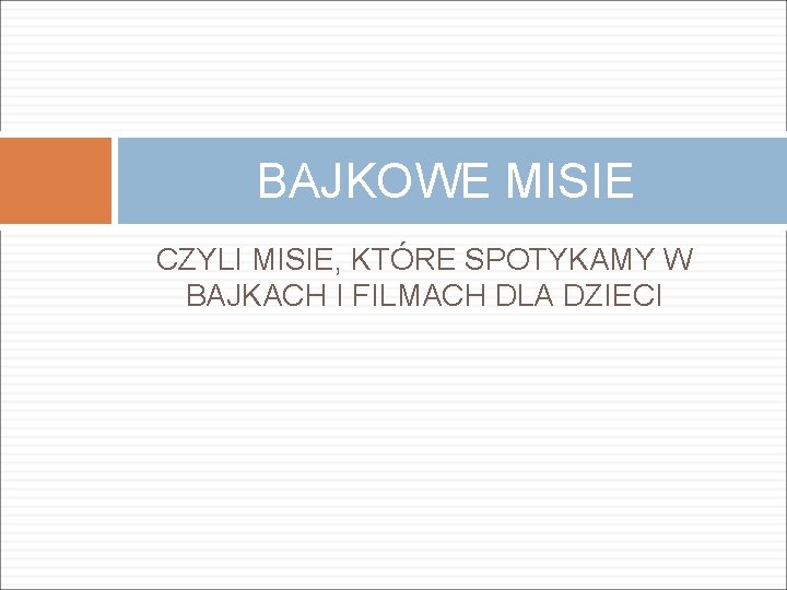 BAJKOWE MISIE CZYLI MISIE, KTÓRE SPOTYKAMY W BAJKACH I FILMACH DLA DZIECI 