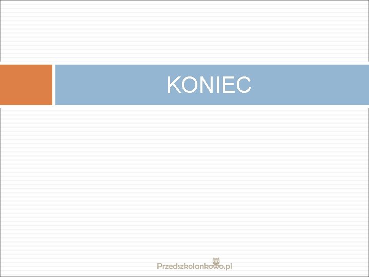 KONIEC 