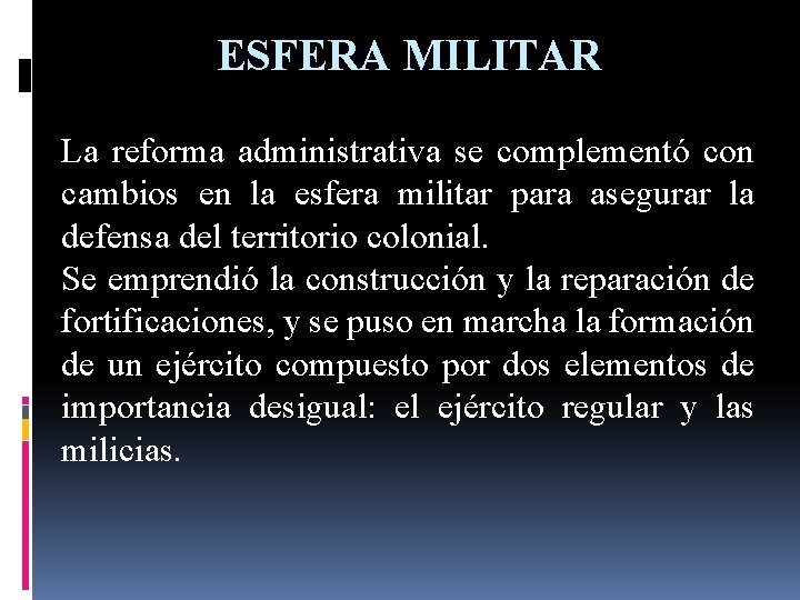 ESFERA MILITAR La reforma administrativa se complementó con cambios en la esfera militar para