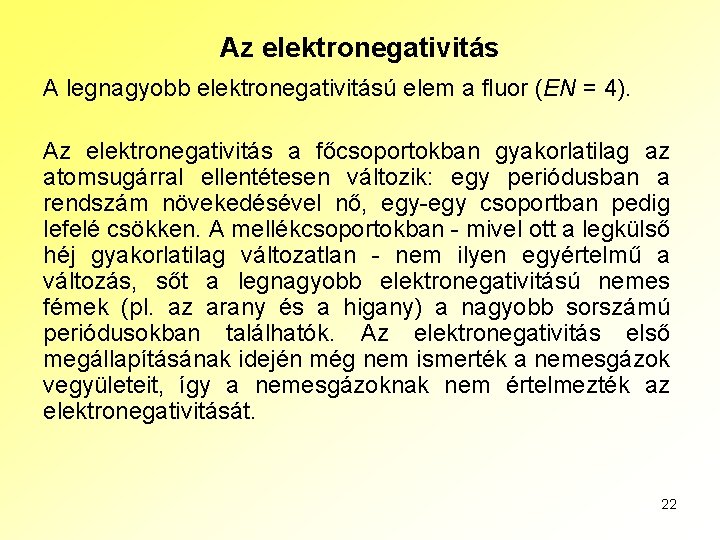 Az elektronegativitás A legnagyobb elektronegativitású elem a fluor (EN = 4). Az elektronegativitás a