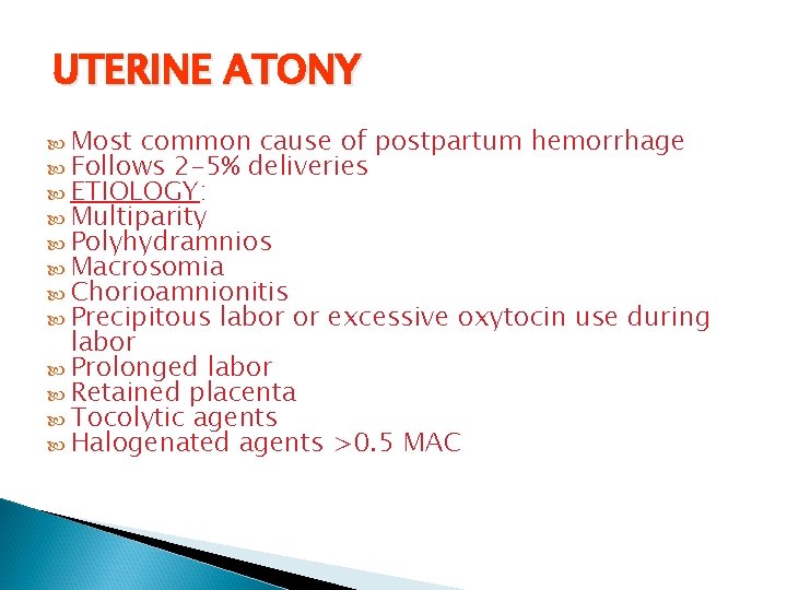 UTERINE ATONY Most common cause of postpartum hemorrhage Follows 2 -5% deliveries ETIOLOGY: Multiparity