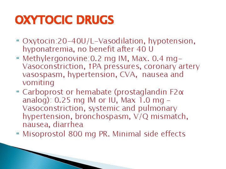 OXYTOCIC DRUGS Oxytocin: 20 -40 U/L-Vasodilation, hypotension, hyponatremia, no benefit after 40 U Methylergonovine: