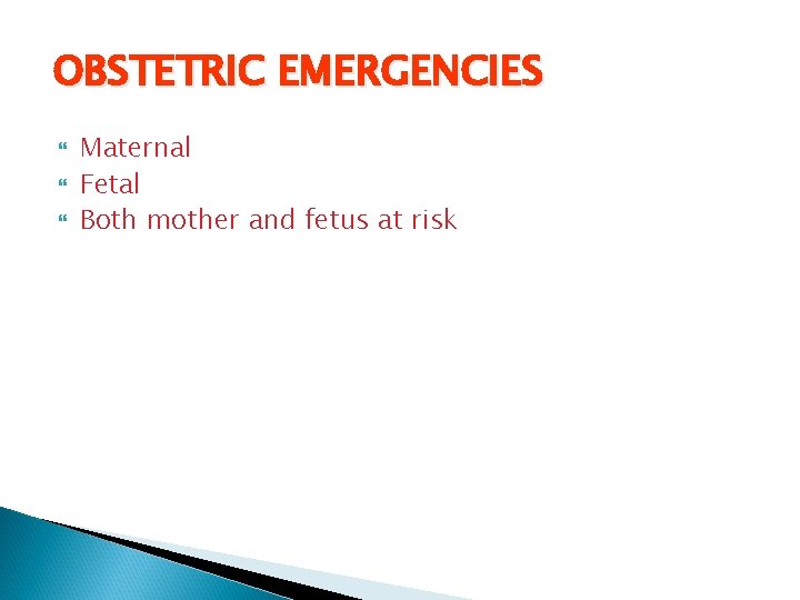 OBSTETRIC EMERGENCIES Maternal Fetal Both mother and fetus at risk 