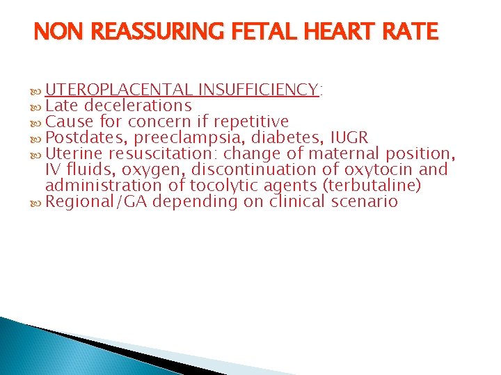 NON REASSURING FETAL HEART RATE UTEROPLACENTAL INSUFFICIENCY: Late decelerations Cause for concern if repetitive